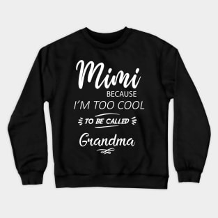 MiMi Because I'm Too Cool To Be Called Grandmother / funny gift  / grandma gift / mimi gift /funny women's tee Crewneck Sweatshirt